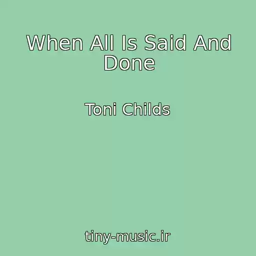کاور آهنگ When All Is Said And Done از Toni Childs