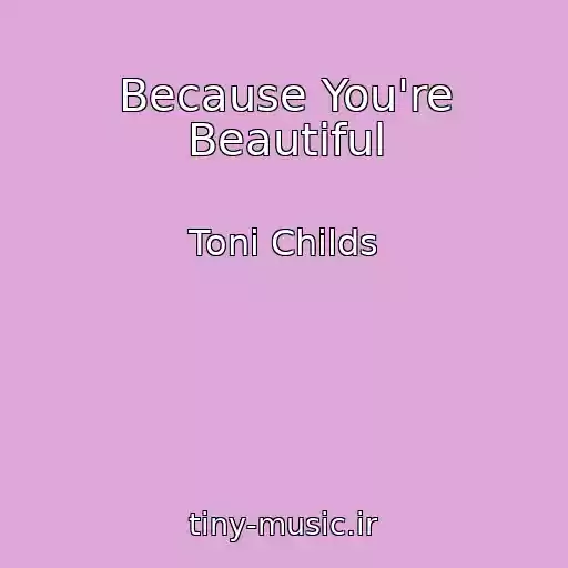 کاور آهنگ Because You're Beautiful از Toni Childs
