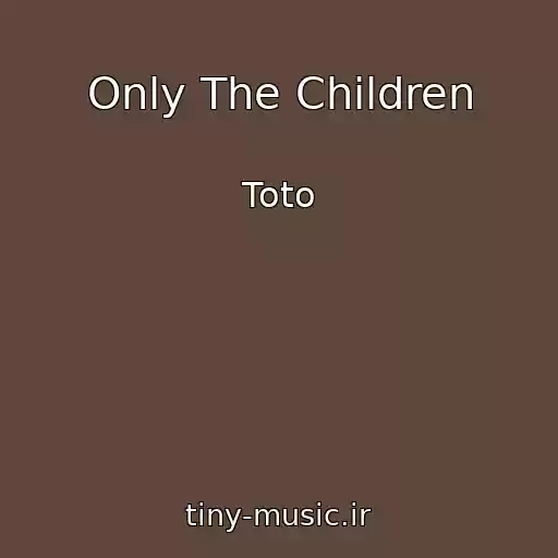 کاور آهنگ Only The Children از Toto