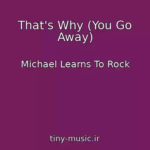 کاور آهنگ That's Why (You Go Away) از Michael Learns To Rock
