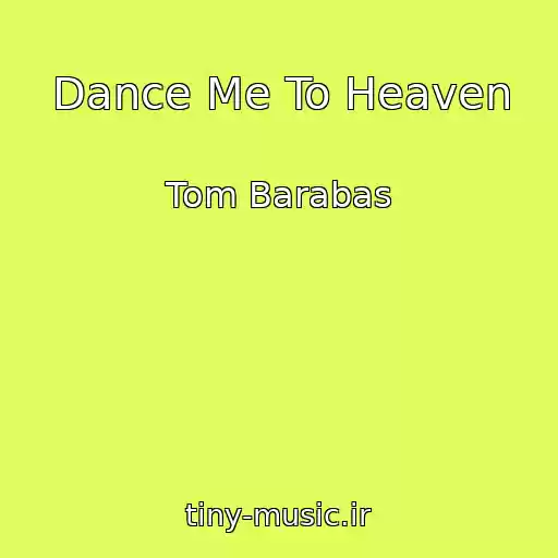 کاور آهنگ Dance Me To Heaven از Tom Barabas