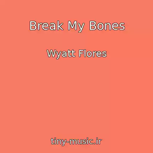 کاور آهنگ Break My Bones از Wyatt Flores