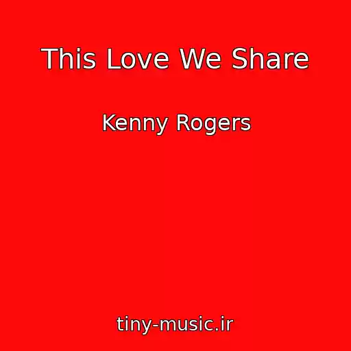 کاور آهنگ This Love We Share از Kenny Rogers