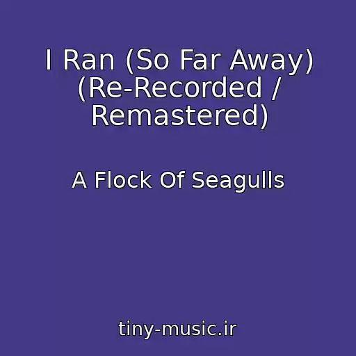 کاور آهنگ I Ran (So Far Away) (Re-Recorded / Remastered) از A Flock Of Seagulls