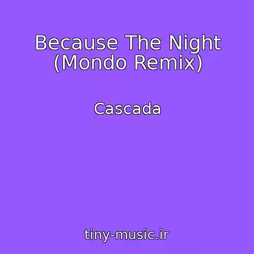 کاور آهنگ Because The Night (Mondo Remix) از Cascada