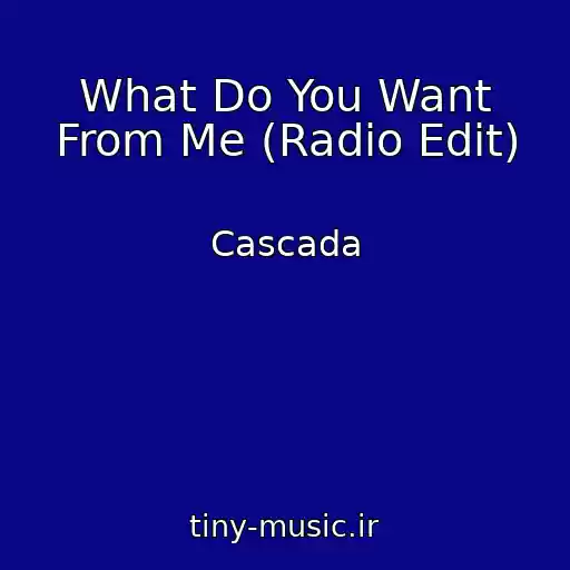 کاور آهنگ What Do You Want From Me (Radio Edit) از Cascada