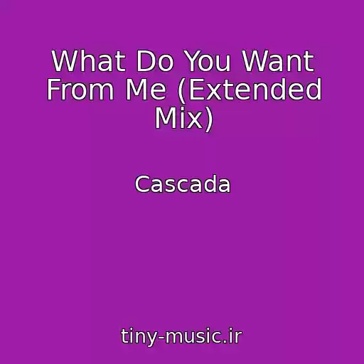 کاور آهنگ What Do You Want From Me (Extended Mix) از Cascada
