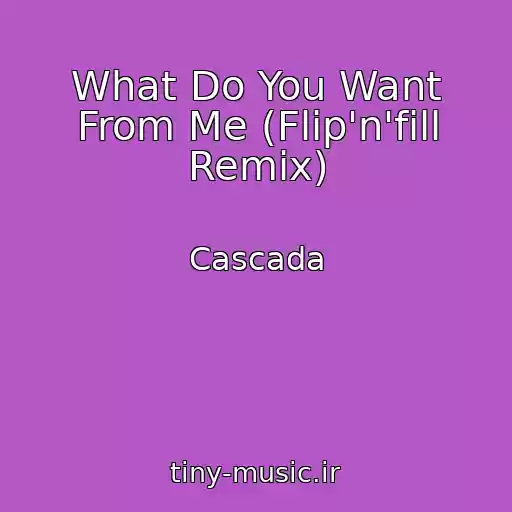 کاور آهنگ What Do You Want From Me (Flip'n'fill Remix) از Cascada