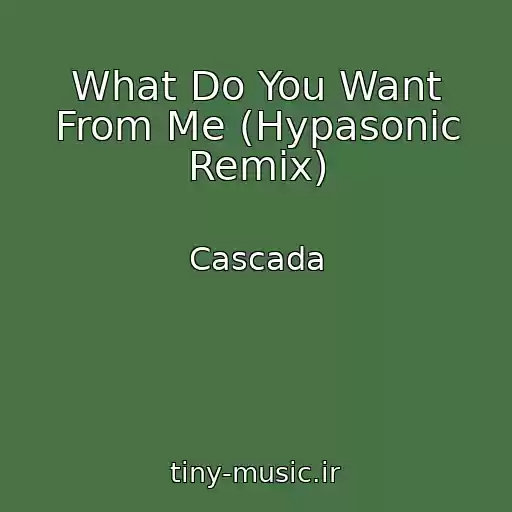 کاور آهنگ What Do You Want From Me (Hypasonic Remix) از Cascada