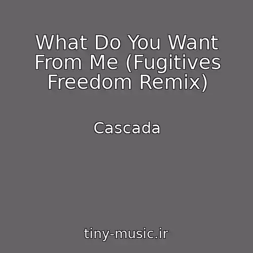 کاور آهنگ What Do You Want From Me (Fugitives Freedom Remix) از Cascada