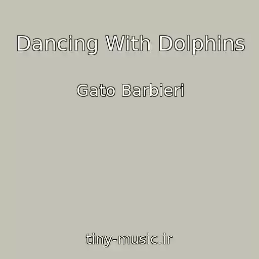 کاور آهنگ Dancing With Dolphins از Gato Barbieri