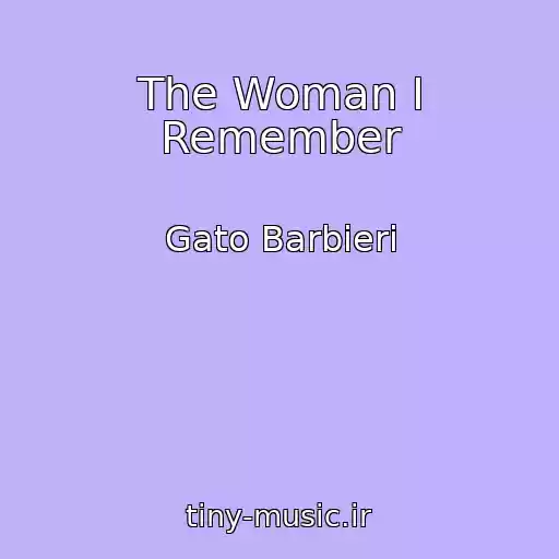 کاور آهنگ The Woman I Remember از Gato Barbieri