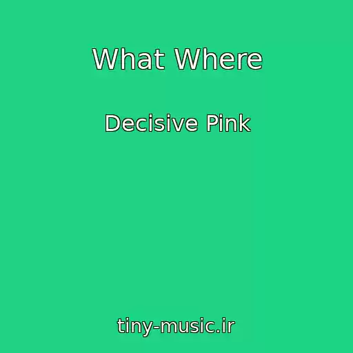 کاور آهنگ What Where از Decisive Pink