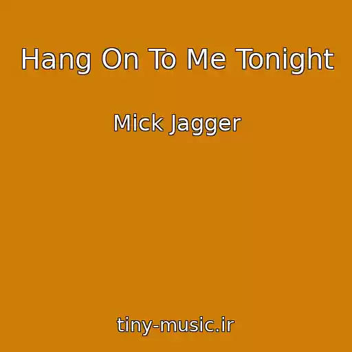 کاور آهنگ Hang On To Me Tonight از Mick Jagger