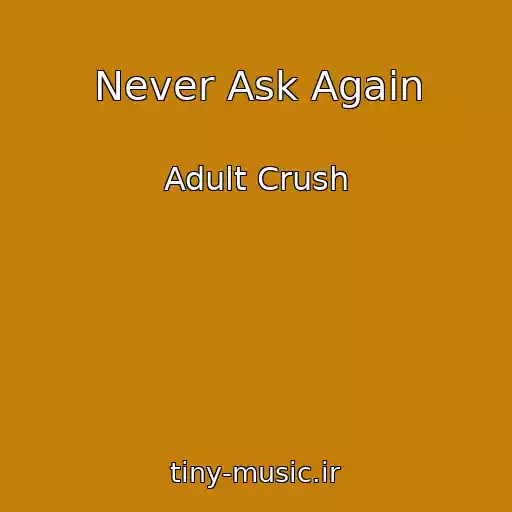 کاور آهنگ Never Ask Again از Adult Crush