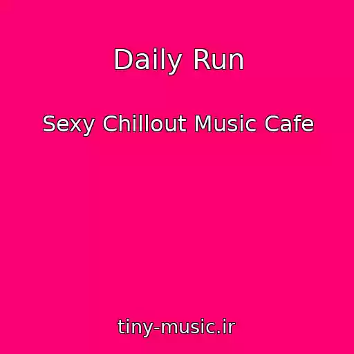 کاور آهنگ Daily Run از Sexy Chillout Music Cafe