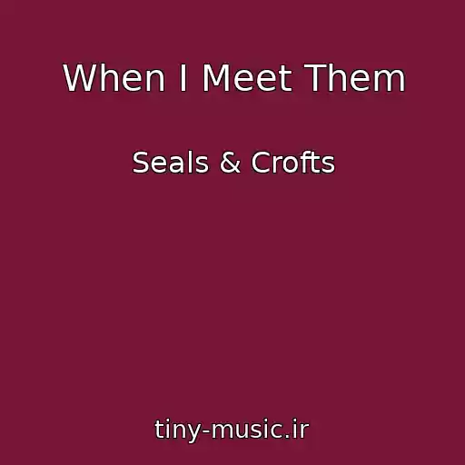 کاور آهنگ When I Meet Them از Seals & Crofts