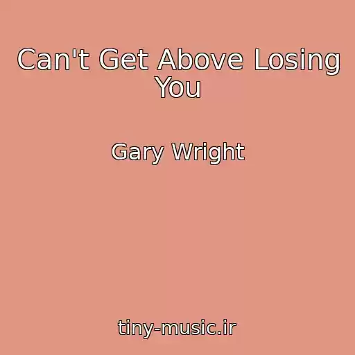 کاور آهنگ Can't Get Above Losing You از Gary Wright