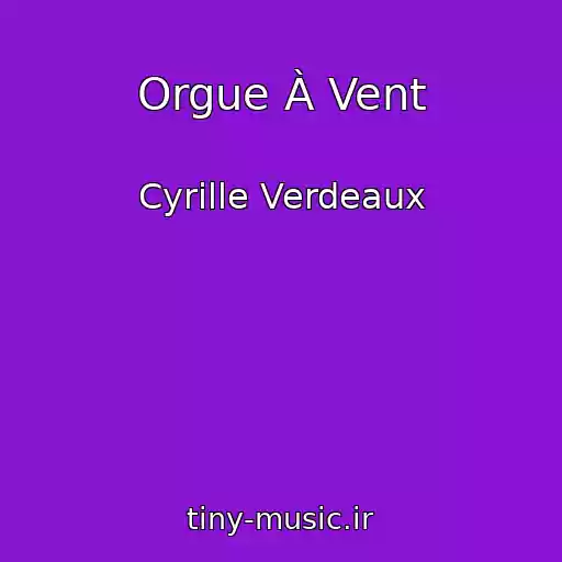 کاور آهنگ Orgue À Vent از Cyrille Verdeaux