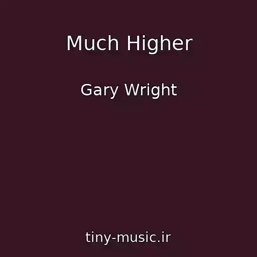 کاور آهنگ Much Higher از Gary Wright