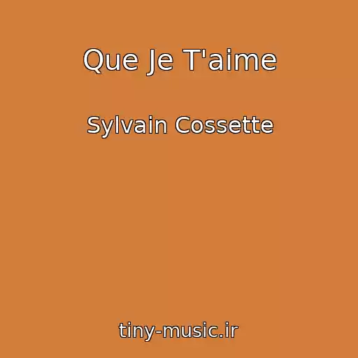 کاور آهنگ Que Je T'aime از Sylvain Cossette