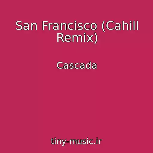 کاور آهنگ San Francisco (Cahill Remix) از Cascada