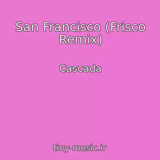 کاور آهنگ San Francisco (Frisco Remix) از Cascada