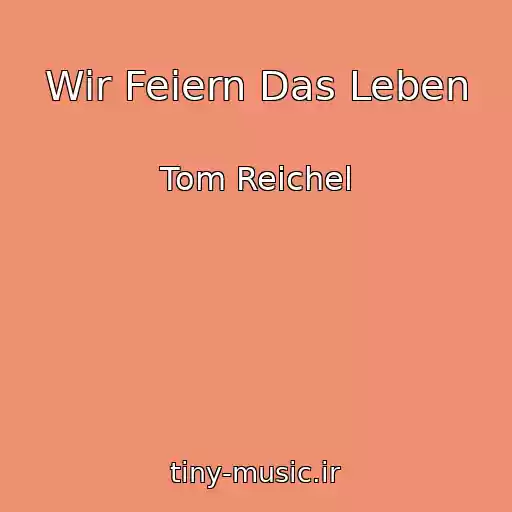 کاور آهنگ Wir Feiern Das Leben از Tom Reichel