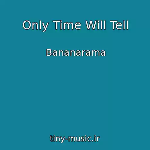 کاور آهنگ Only Time Will Tell از Bananarama