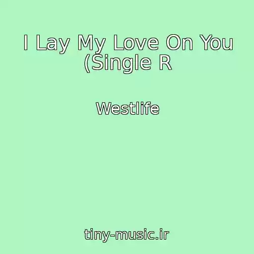 کاور آهنگ I Lay My Love On You (Single R از Westlife