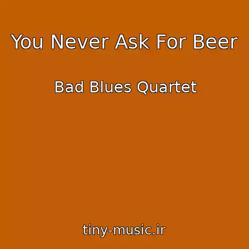 کاور آهنگ You Never Ask For Beer از Bad Blues Quartet