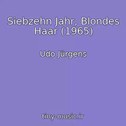کاور آهنگ Siebzehn Jahr, Blondes Haar (1965) از Udo Jürgens