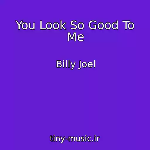 کاور آهنگ You Look So Good To Me از Billy Joel
