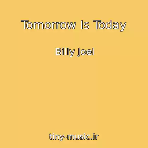 کاور آهنگ Tomorrow Is Today از Billy Joel