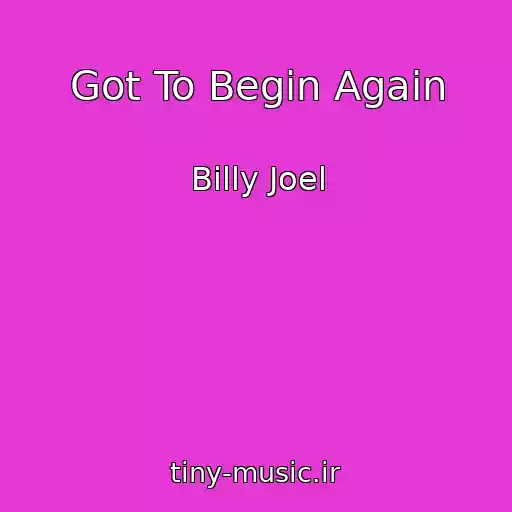 کاور آهنگ Got To Begin Again از Billy Joel