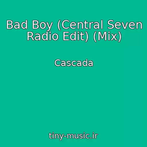 کاور آهنگ Bad Boy (Central Seven Radio Edit) (Mix) از Cascada