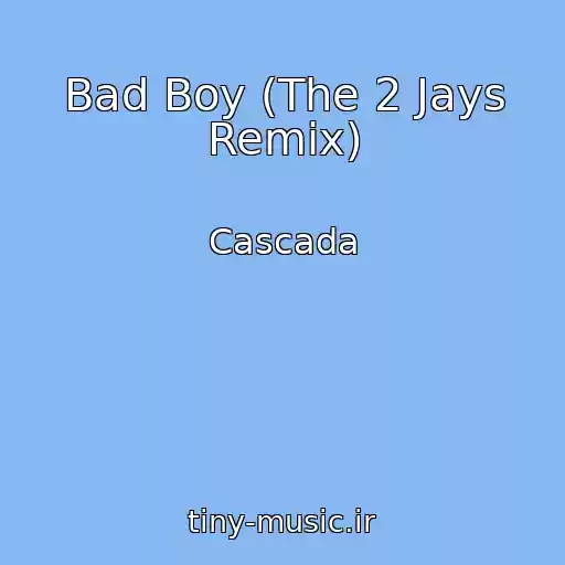 کاور آهنگ Bad Boy (The 2 Jays Remix) از Cascada