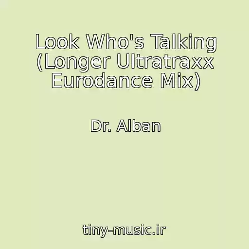 کاور آهنگ Look Who's Talking (Longer Ultratraxx Eurodance Mix) از Dr. Alban