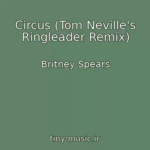 کاور آهنگ Circus (Tom Neville's Ringleader Remix) از Britney Spears