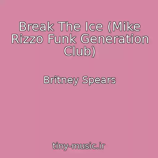 کاور آهنگ Break The Ice (Mike Rizzo Funk Generation Club) از Britney Spears