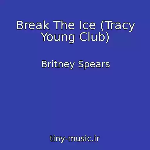 کاور آهنگ Break The Ice (Tracy Young Club) از Britney Spears