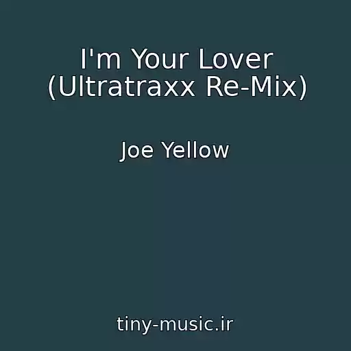 کاور آهنگ I'm Your Lover (Ultratraxx Re-Mix) از Joe Yellow