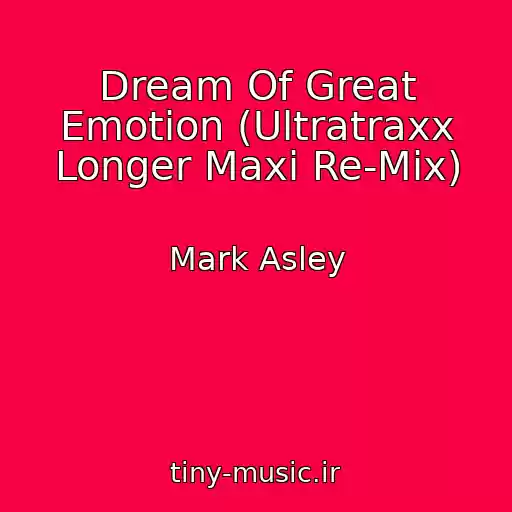 کاور آهنگ Dream Of Great Emotion (Ultratraxx Longer Maxi Re-Mix) از Mark Asley