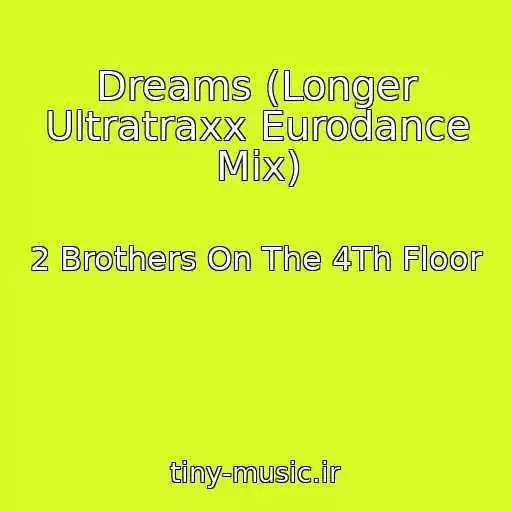کاور آهنگ Dreams (Longer Ultratraxx Eurodance Mix) از 2 Brothers On The 4Th Floor