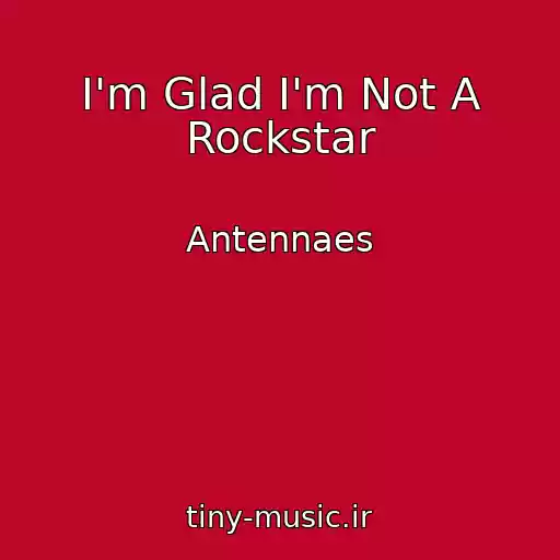 کاور آهنگ I'm Glad I'm Not A Rockstar از Antennaes