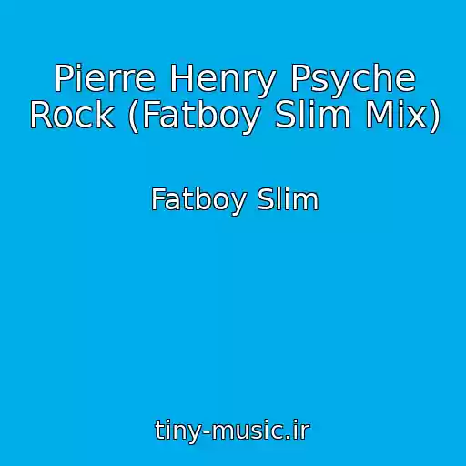 کاور آهنگ Pierre Henry Psyche Rock (Fatboy Slim Mix) از Fatboy Slim
