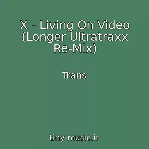 کاور آهنگ X - Living On Video (Longer Ultratraxx Re-Mix) از Trans