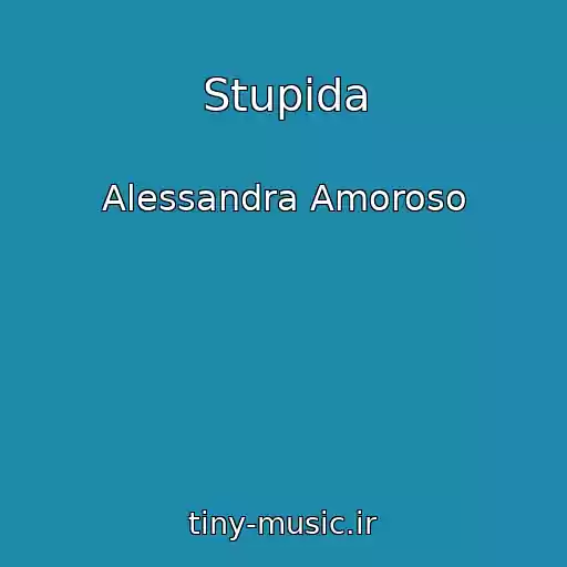 کاور آهنگ Stupida از Alessandra Amoroso