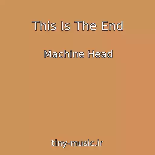 کاور آهنگ This Is The End از Machine Head