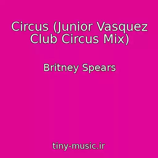 کاور آهنگ Circus (Junior Vasquez Club Circus Mix) از Britney Spears